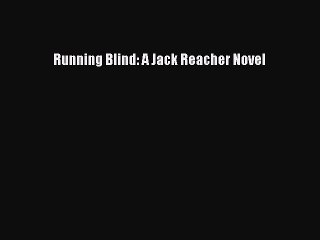PDF Running Blind: A Jack Reacher Novel  Read Online