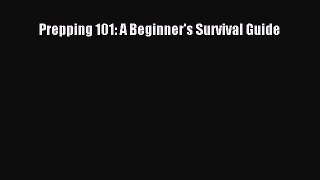 [Read PDF] Prepping 101: A Beginner's Survival Guide Download Online