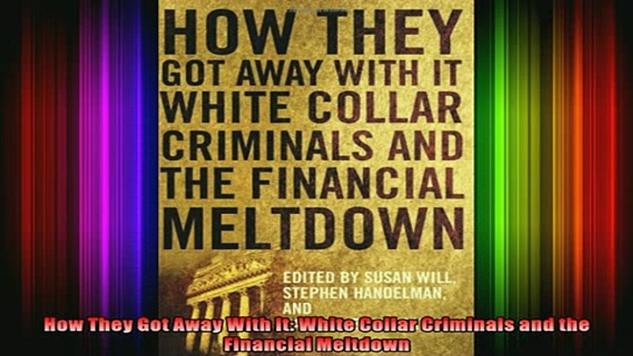 DOWNLOAD FULL EBOOK  How They Got Away With It White Collar Criminals and the Financial Meltdown Full Ebook Online Free