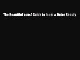 Read The Beautiful You: A Guide to Inner & Outer Beauty Ebook Free