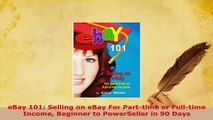 Download  eBay 101 Selling on eBay For Parttime or Fulltime Income Beginner to PowerSeller in 90  EBook
