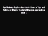 Read Eye Makeup Application Guide: How-to Tips and Tutorials (Master the Art of Makeup Application