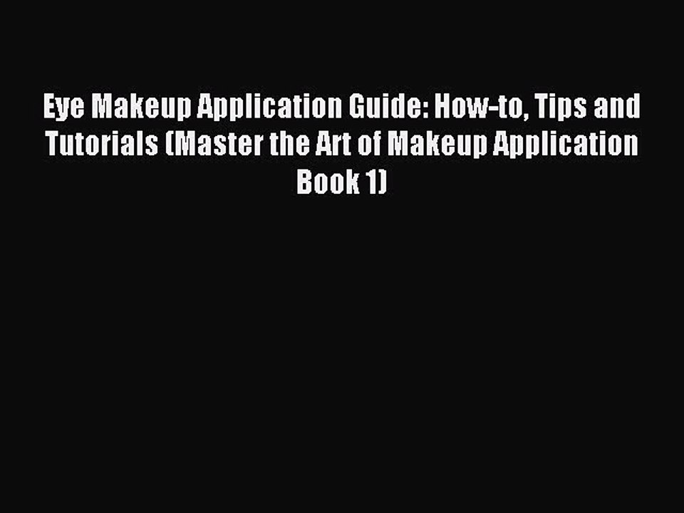 Read Eye Makeup Application Guide: How-to Tips and Tutorials (Master the Art of Makeup Application