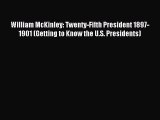 Read William McKinley: Twenty-Fifth President 1897-1901 (Getting to Know the U.S. Presidents)