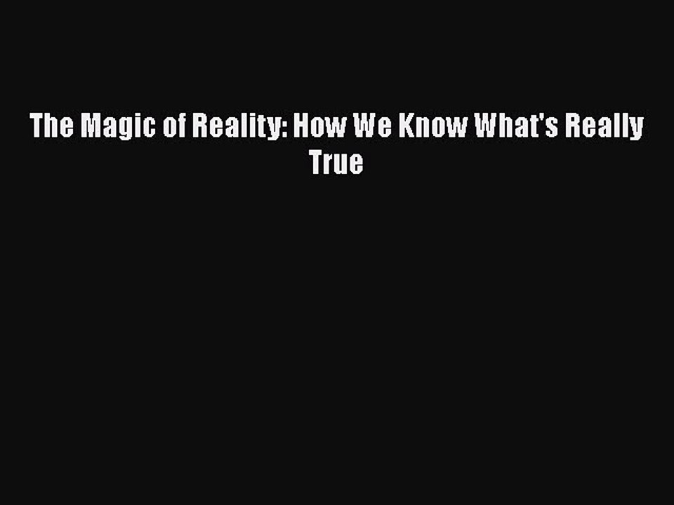 Download The Magic of Reality: How We Know What's Really True Free Books