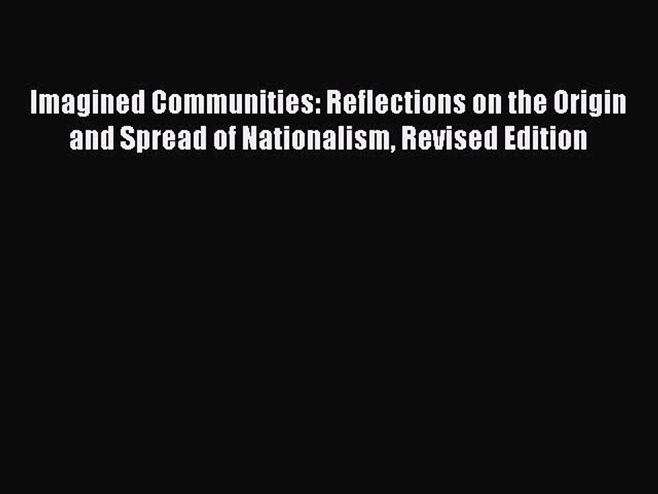 PDF Imagined Communities: Reflections on the Origin and Spread of Nationalism Revised Edition