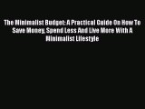 [Read book] The Minimalist Budget: A Practical Guide On How To Save Money Spend Less And Live