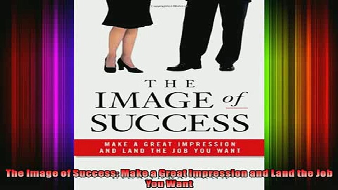 READ book  The Image of Success Make a Great Impression and Land the Job You Want Online Free