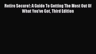 [Read book] Retire Secure!: A Guide To Getting The Most Out Of What You've Got Third Edition