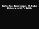 [Read book] Be a Free Range Human: Escape the 9-5 Create a Life You Love and Still Pay the