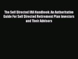 [Read book] The Self Directed IRA Handbook: An Authoritative Guide For Self Directed Retirement