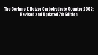 PDF The Corinne T. Netzer Carbohydrate Counter 2002: Revised and Updated 7th Edition  EBook