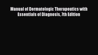 Download Manual of Dermatologic Therapeutics with Essentials of Diagnosis 7th Edition Free