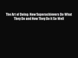 [Read book] The Art of Doing: How Superachievers Do What They Do and How They Do It So Well