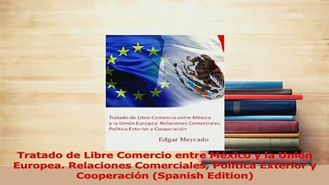 PDF Tratado de Libre Comercio entre México y la Unión Europea Relaciones Comerciales Política Download Full Ebook