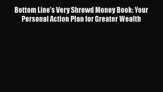 [Read book] Bottom Line's Very Shrewd Money Book: Your Personal Action Plan for Greater Wealth