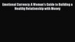 [Read book] Emotional Currency: A Woman's Guide to Building a Healthy Relationship with Money