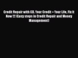 [Read book] Credit Repair with CD. Your Credit = Your Life Fix It Now !!! (Easy steps in Credit