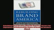 Free PDF Downlaod  Rebuilding Brand America What We Must Do to Restore Our Reputation and Safeguard the  BOOK ONLINE