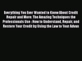 [Read book] Everything You Ever Wanted to Know About Credit Repair and More: The Amazing Techniques