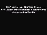 [Read book] Livin' Lean Not Large: Livin' Lean Mean & Green.Your Personal Bailout Plan To Get