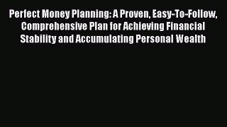 [Read book] Perfect Money Planning: A Proven Easy-To-Follow Comprehensive Plan for Achieving