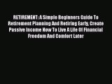 [Read book] RETIREMENT: A Simple Beginners Guide To Retirement Planning And Retiring Early