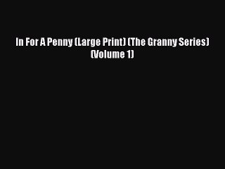 PDF In For A Penny (Large Print) (The Granny Series) (Volume 1) Free Books