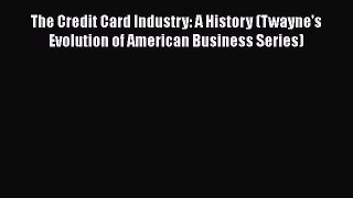 [Read book] The Credit Card Industry: A History (Twayne's Evolution of American Business Series)