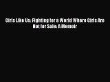 Download Girls Like Us: Fighting for a World Where Girls Are Not for Sale: A Memoir Free Books