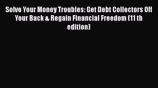 [Read book] Solve Your Money Troubles: Get Debt Collectors Off Your Back & Regain Financial