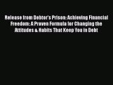 [Read book] Release from Debtor's Prison: Achieving Financial Freedom: A Proven Formula for