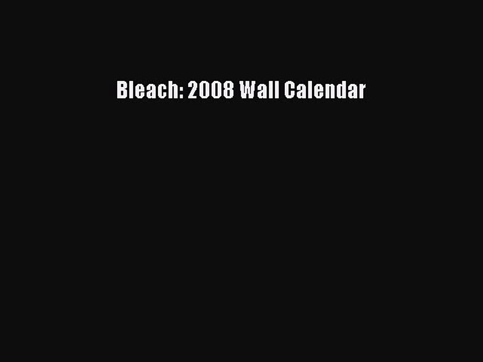 PDF Bleach: 2008 Wall Calendar  Read Online