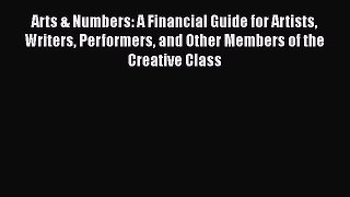 [Read book] Arts & Numbers: A Financial Guide for Artists Writers Performers and Other Members