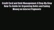 [Read book] Credit Card and Debt Management: A Step-By-Step How-To-Guide for Organizing Debts