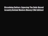 [Read book] Dissolving Dollars: Exposing The Debt-Based Insanity Behind Modern Money (2Nd Edition)