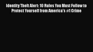 [Read book] Identity Theft Alert: 10 Rules You Must Follow to Protect Yourself from America's