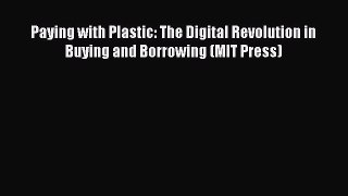 [Read book] Paying with Plastic: The Digital Revolution in Buying and Borrowing (MIT Press)