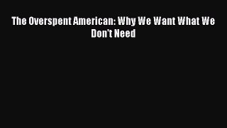 [Read book] The Overspent American: Why We Want What We Don't Need [Download] Full Ebook