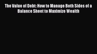 [Read book] The Value of Debt: How to Manage Both Sides of a Balance Sheet to Maximize Wealth