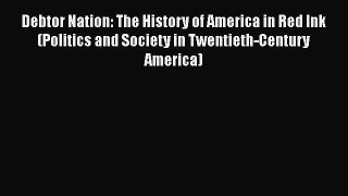 [Read book] Debtor Nation: The History of America in Red Ink (Politics and Society in Twentieth-Century