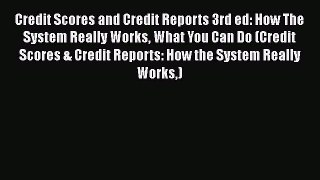 [Read book] Credit Scores and Credit Reports 3rd ed: How The System Really Works What You Can