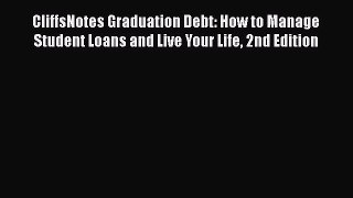 [Read book] CliffsNotes Graduation Debt: How to Manage Student Loans and Live Your Life 2nd
