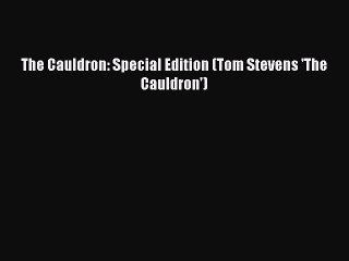 [PDF] The Cauldron: Special Edition (Tom Stevens 'The Cauldron') [Download] Online