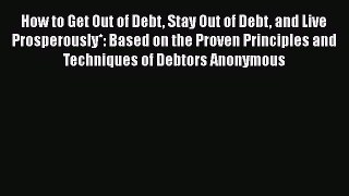 [Read book] How to Get Out of Debt Stay Out of Debt and Live Prosperously*: Based on the Proven