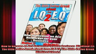 READ book  How to become an Ace Networker for your business  Mindfeed 23 The little coffee break Full Free