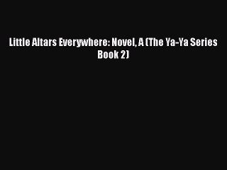 [PDF] Little Altars Everywhere: Novel A (The Ya-Ya Series Book 2) [Download] Full Ebook