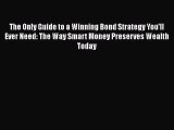 [Read book] The Only Guide to a Winning Bond Strategy You'll Ever Need: The Way Smart Money