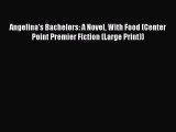 [PDF] Angelina's Bachelors: A Novel With Food (Center Point Premier Fiction (Large Print))