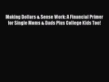 [Read book] Making Dollars & Sense Work: A Financial Primer for Single Moms & Dads Plus College